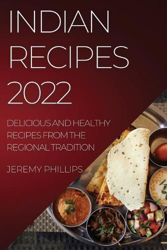 Cover image for Indian Recipes 2022: Delicious and Healthy Recipes from the Regional Tradition