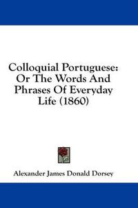 Cover image for Colloquial Portuguese: Or the Words and Phrases of Everyday Life (1860)