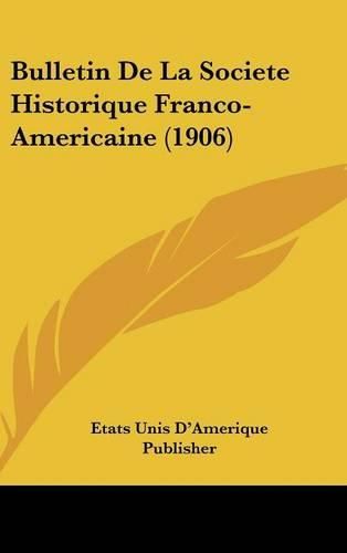 Cover image for Bulletin de La Societe Historique Franco-Americaine (1906)