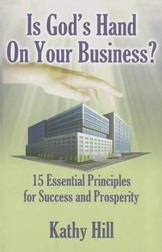 Cover image for Is God's Hand on Your Business?: 15 Essential Principles for Success and Prosperity