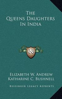 Cover image for The Queens Daughters in India