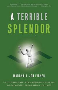 Cover image for Terrible Splendor: Three Extraordinary Men, a World Poised for War and the Greatest Tennis Match Ever Played