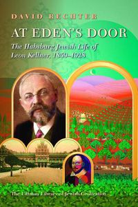 Cover image for At Eden's Door: The Habsburg Jewish Life of Leon Kellner (1859-1928)