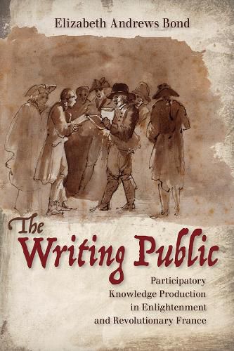 Cover image for The Writing Public: Participatory Knowledge Production in Enlightenment and Revolutionary France