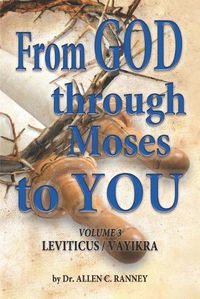 Cover image for From GOD through Moses to YOU: Volume 3 LEVITICUS/VAYIKRA