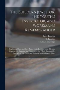 Cover image for The Builder's Jewel, or, The Youth's Instructor, and Workman's Remembrancer