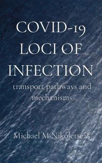 Cover image for Covid-19 Loci of Infection: transport pathways and mechanisms