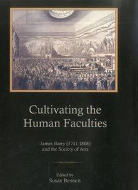 Cover image for Cultivating the Human Faculties: James Barry (1741-1806) and the Society of Arts