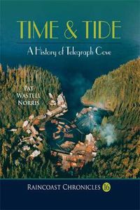 Cover image for Raincoast Chronicles 16: Time & Tide: A History of Telegraph Cove