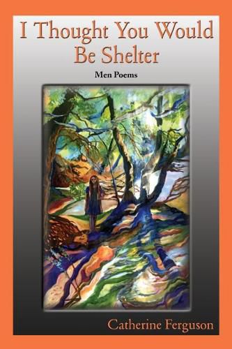 Cover image for I Thought You Would Be Shelter: Men Poems