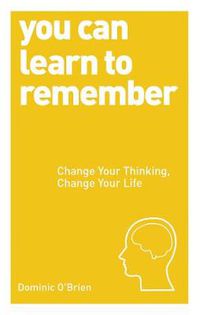 Cover image for You Can Learn to Remember: Change Your Thinking, Change Your Life