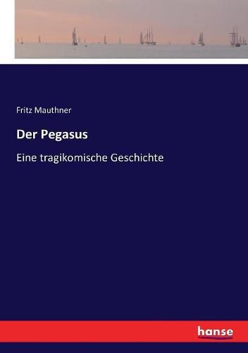 Der Pegasus: Eine tragikomische Geschichte