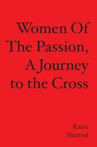 Cover image for WOMEN OF THE PASSION, A Journey to the Cross