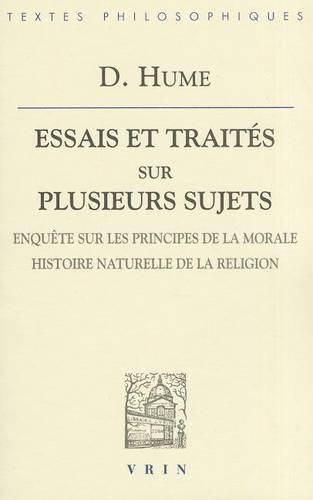 David Hume: Essais Et Traites Sur Plusieurs Sujets IV: Enquete Sur Les Principes de la Morale Histoire Naturelle de la Religion