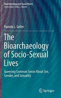 Cover image for The Bioarchaeology of Socio-Sexual Lives: Queering Common Sense About Sex, Gender, and Sexuality