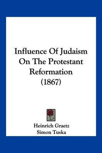 Influence of Judaism on the Protestant Reformation (1867)