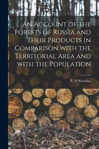 Cover image for An Account of the Forests of Russia and Their Products in Comparison With the Territorial Area and With the Population [microform]