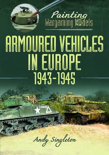 Cover image for Painting Wargaming Models: Armoured Vehicles in Europe, 1943-1945