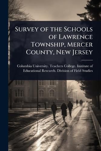 Cover image for Survey of the Schools of Lawrence Township, Mercer County, New Jersey