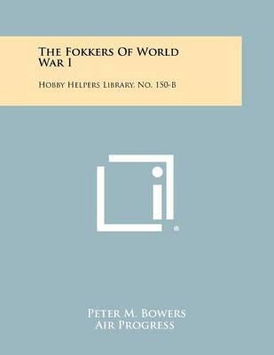 Cover image for The Fokkers of World War I: Hobby Helpers Library, No. 150-B