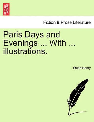 Cover image for Paris Days and Evenings ... with ... Illustrations.