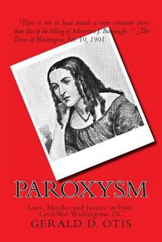 Cover image for Paroxysm: Love, Murder and Justice in Post-Civil War Washington, DC