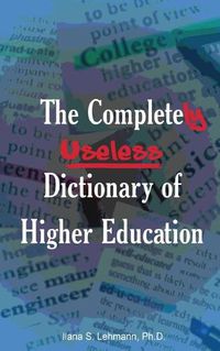 Cover image for The Completely Useless Dictionary of Higher Education