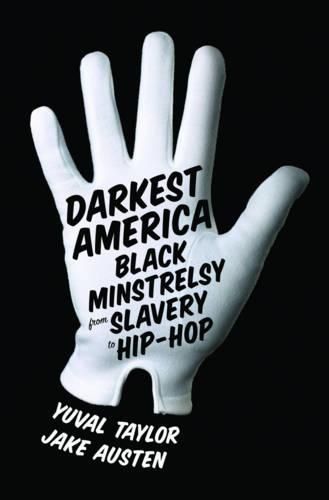 Cover image for Darkest America: Black Minstrelsy from Slavery to Hip-Hop