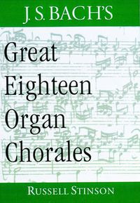 Cover image for J.S. Bach's Great Eighteen Organ Chorales