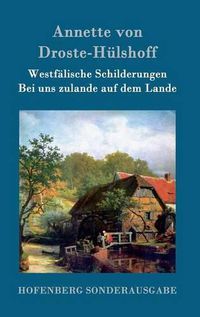 Cover image for Westfalische Schilderungen / Bei uns zulande auf dem Lande