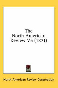 Cover image for The North American Review V5 (1871)