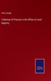 Cover image for A Manual of Practice in the Office of Land Registry