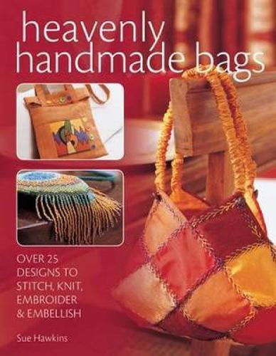 Cover image for Heavenly Handmade Bags: Over 25 Designs to Stitch, Knit, Embroider and Embellish