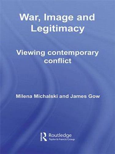 Cover image for War, Image and Legitimacy: Viewing Contemporary Conflict