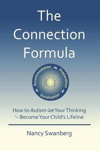 Cover image for The Connection Formula: How to Autism-ize Your Thinking and Become Your Child's Lifeline