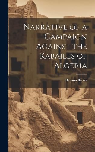 Cover image for Narrative of a Campaign Against the Kabailes of Algeria