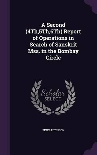 A Second (4th,5th,6th) Report of Operations in Search of Sanskrit Mss. in the Bombay Circle