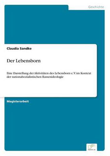 Cover image for Der Lebensborn: Eine Darstellung der Aktivitaten des Lebensborn e.V. im Kontext der nationalsozialistischen Rassenideologie