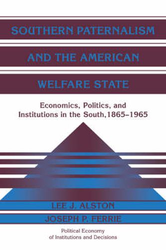 Cover image for Southern Paternalism and the American Welfare State: Economics, Politics, and Institutions in the South, 1865-1965