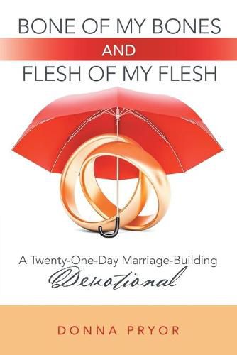 Cover image for Bone of My Bones and Flesh of My Flesh: A Twenty-One-Day Marriage-Building Devotional