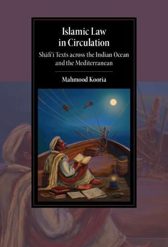 Cover image for Islamic Law in Circulation: Shafi'i Texts across the Indian Ocean and the Mediterranean