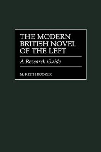 The Modern British Novel of the Left: A Research Guide