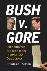 Cover image for Bush V. Gore: Exposing the Hidden Crisis in American Democracy