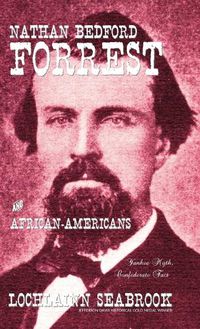 Cover image for Nathan Bedford Forrest and African-Americans: Yankee Myth, Confederate Fact