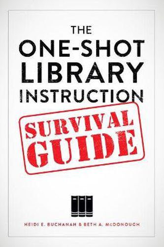 Cover image for The One-Shot Library Instruction Survival Guide