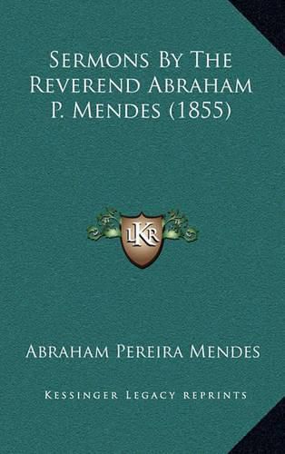 Cover image for Sermons by the Reverend Abraham P. Mendes (1855)