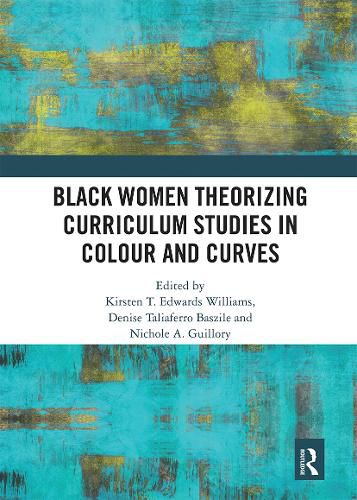 Black Women Theorizing Curriculum Studies in Colour and Curves