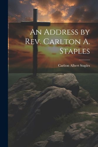 An Address by Rev. Carlton A. Staples