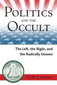 Cover image for Politics and the Occult: The Left, the Right, and the Radically Unseen
