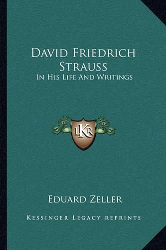 David Friedrich Strauss: In His Life and Writings